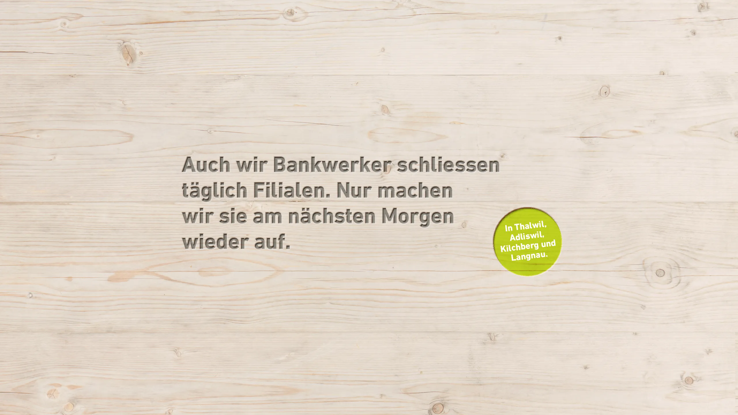 Auch wir Bankwerker schliessen täglich Filialen. Nur machen wir sie am nächsten Morgen wieder auf.