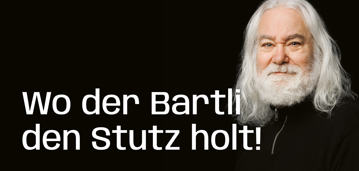 Wo der Bartli den Stutz holt!